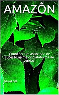 Livro AMAZÔN: Como ser um associado de sucesso na maior plataforma de vendas.