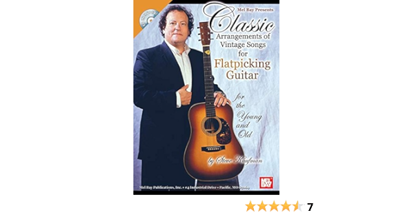 Mel Bay Classic Arrangements Of Vintage Songs For Flatpicking Guitar For The Young And Old Steve Kaufman 9780786618040 Amazon Com Books