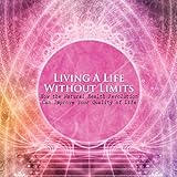 Living a Life Without Limits: How the Natural Health Revolution Can Improve Your Quality of Life