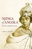 Njinga of Angola: Africa's Warrior Queen by Linda M. Heywood
