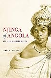 Njinga of Angola: Africa’s Warrior Queen