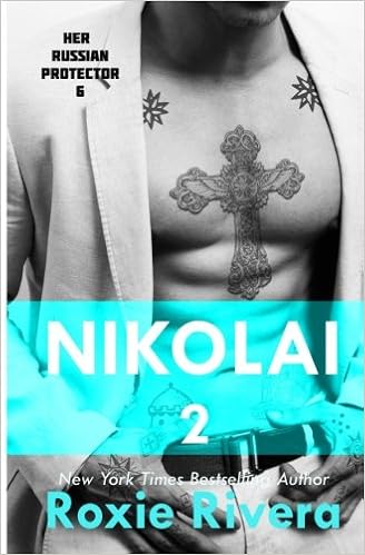 Nikolai 2 Her Russian Protector 6 Volume 6 Rivera Roxie 9781630420253 Amazon Com Books