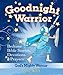 Goodnight Warrior: God's Mighty Warrior Bedtime Bible Stories, Devotions, and Prayers