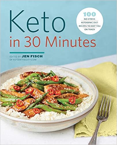 Keto in 30 Minutes: 100 No-Stress Ketogenic Diet Recipes to Keep You On Track, by Jen Fisch