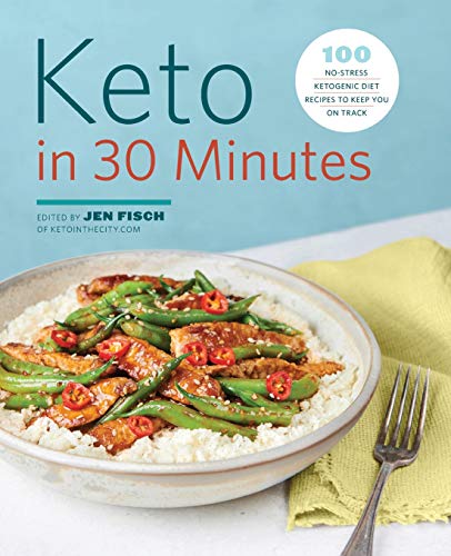 Keto in 30 Minutes: 100 No-Stress Ketogenic Diet Recipes to Keep You On Track Keto in 30 Minutes: 100 No-Stress Ketogenic Diet Recipes to Keep You On Track