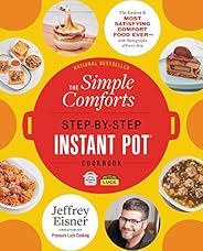 The Simple Comforts Step-by-Step Instant Pot Cookbook: The Easiest and Most Satisfying Comfort Food Ever — Wit