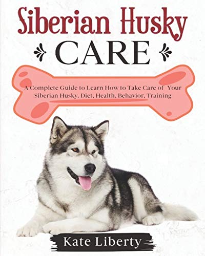 Buy Siberian Husky Care A Complete Guide To Learn How To Take Care Of Your Siberian Husky Health Behavior Training 5 Dog Care Collection Book Online At Low Prices In India