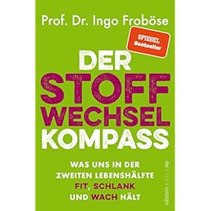 Der Stoffwechsel-Kompass: Was uns in der zweiten Lebenshälfte fit, schlank und wach hält | Warum ein funktionierender Stoffwechsel wichtig für Gewicht, Verjüngung und Vitalität ist. Broschiert – Ungekürzte Ausgabe, 3. Januar 2022