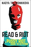 Read & Riot: A Pussy Riot Guide to Activism by Nadya Tolokonnikova