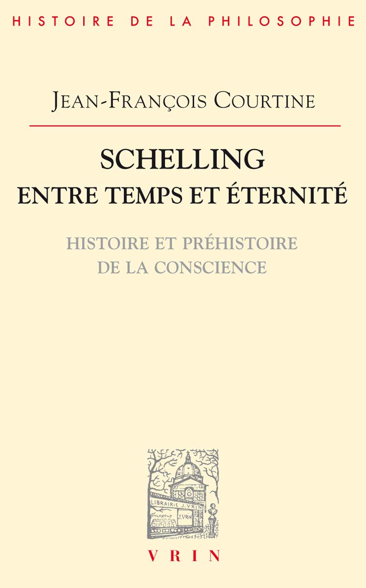 Schelling Entre Temps Et Eternite Histoire Et Prehistoire De La Conscience Bibliotheque D Histoire De La Philosophie Amazon De Courtine Jean Francois Fremdsprachige Bucher