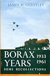 Borax years: Some recollections, 1933-1961 : the story of Pacific Coast Borax Company and United States Borax & Chemical Corporation