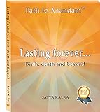 Lasting forever... Birth, death and beyond (Path To Anandam) by 