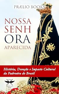 Livro Nossa Senhora Aparecida: História, Devoção e Impacto Cultural da Padroeira do Brasil