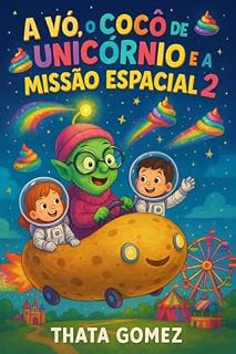 Livro A Vó, o Cocô de Unicórnio e a Missão Espacial 2: 2: O Caos Brilhante e a Chuva de Alegria Intergaláctica