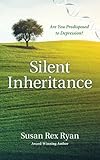 Silent Inheritance: Are You Predisposed to Depression? by Susan Rex Ryan