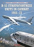 B-52 Stratofortress Units in Combat 1955-73 (Combat Aircraft) by 
