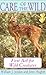 Care of the Wild: First Aid for All Wild Creatures