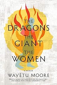 The Dragons, the Giant, the Women: A Memoir