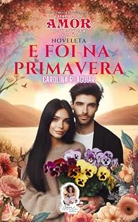 Livro E FOI NA PRIMAVERA: 1ª COLETÂNEA DE NOVELETAS P.A.L.A.: ESTAÇÕES DE AMOR (PRIMAVERA-VERÃO)