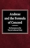 Andreae and the Formula of Concord: Six Sermons on the Way to Lutheran Unity by Robert Kolb