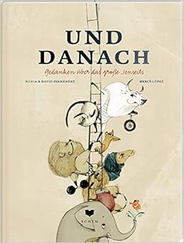 Und Danach Gedanken Uber Das Grosse Jenseits Amazon De Fernandez Silvia Fernandez David Lopez Merce Gonzalez Calatayud Alexandra Bucher