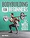 Bodybuilding For Beginners: A 12-Week Program to Build Muscle and Burn Fat by Kyle Hunt