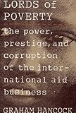 Book cover for The Lords of Poverty: The Power, Prestige, and Corruption of the International Aid Business