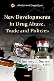 New Developments in Drug Abuse, Trade and Policies, Suarez, Gustavo L., 1614703221