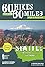 60 Hikes Within 60 Miles: Seattle: Including Bellevue, Everett, and Tacoma by Andrew Weber, Bryce Stevens