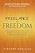 Freelance to Freedom: The Roadmap for Creating a Side Business to Achieve Financial, Time and Life Freedom
