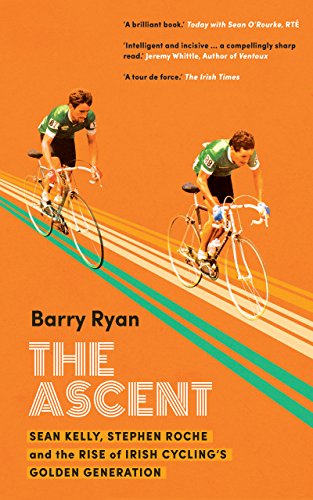 [Book] The Ascent: Sean Kelly, Stephen Roche and the Rise of Irish Cycling’s Golden Generation<br />[E.P.U.B]