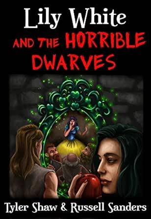 Lily White And The Horrible Dwarves A Crudely Fractured Fairy Tale Ruining Disney Kindle Edition By Shaw Tyler Sanders Russell Humor Entertainment Kindle Ebooks Amazon Com