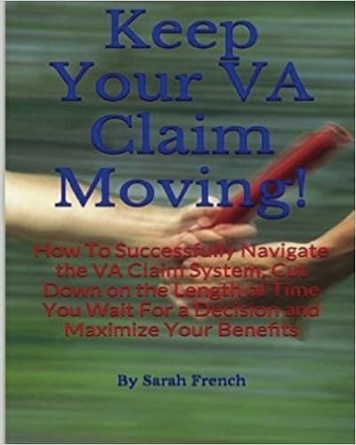 Keep Your VA Claim Moving: How To Successfully Navigate the VA Claim System; Cut Down on the Length of Time You Wait for a Decision and Maximize Your Benefits Keep Your VA Claim Moving: How To Successfully Navigate the VA Claim System; Cut Down on the Length of Time You Wait for a Decision and Maximize Your Benefits
