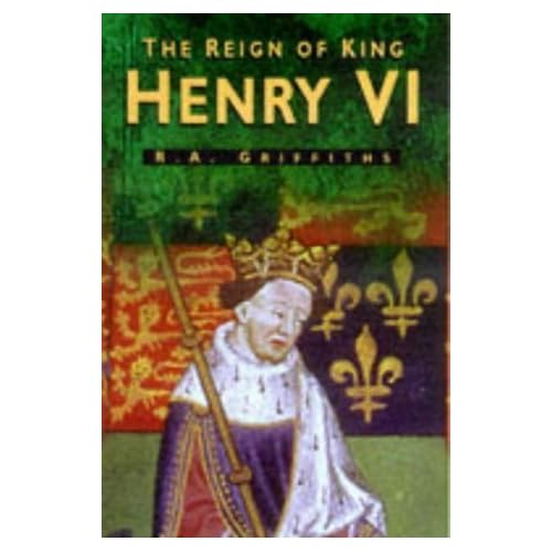 The Reign of King Henry VI (Sutton history paperbacks) by Ralph Alan Griffiths (1998-10-03)