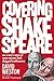 Covering Shakespeare: An Actor's Saga of Near Misses and Dogged Endurance by David Weston