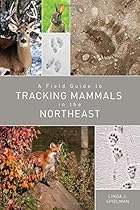A Field Guide to Tracking Mammals in the Northeast A Field Guide to Tracking Mammals in the Northeast