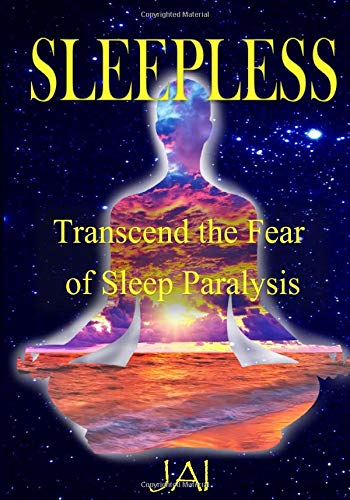Amazon Com Sleepless Transcend The Fear Of Sleep Paralysis 9781732406841 Jai Books