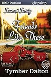 Friends Like These [Suncoast Society] (Siren Publishing Sensations)