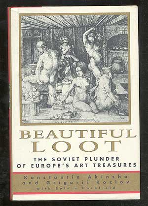 Beautiful Loot: The Soviet Plunder of Europe's Art Treasures