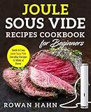 Sous Vide Cookbook: Joule Sous Vide Cookbook for Beginners: Quick & Easy Everyday Joule Sous Vide Re