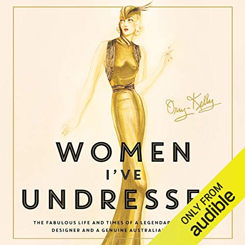 Women I've Undressed: A Memoir by Orry-Kelly