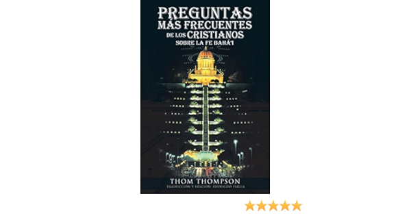 Amazon Com Preguntas Mas Frecuentes De Los Cristianos Sobre La Fe Baha I Spanish Edition Ebook Thompson Thom Kindle Store