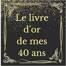 Le Livre D Or De Mes 40 Ans Livre A Personnaliser Pour Anniversaire Special Anniversaire Pour Garcon Fille Fils Fille Meilleur Ami E Soeur Du 40eme Anniversaire French Edition Kd Alibi Sidney Le Livre D Or De Mes 40 Ans Livre A Personnaliser Pour Anniversaire Special Anniversaire Pour Garcon Fille Fils Fille Meilleur Ami E Soeur Du 40eme Anniversaire French Edition Kd Alibi Sidney