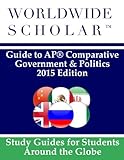 Worldwide Scholar Guide to AP Comparative Government & Politics: 2015 Edition