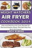 Weight Watchers Air Fryer Cookbook 2019: Easy and Delicious Air Fryer Recipes for Fast and Healthy M