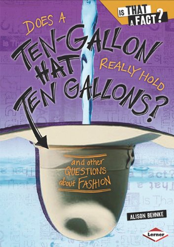 Does a Ten-Gallon Hat Really Hold Ten Gallons?: And Other Questions about Fashion (Is That a Fact?)