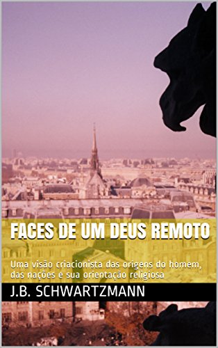 Livro Faces de um Deus Remoto Uma visão criacionista das origens do homem, das nações e sua orientação religiosa