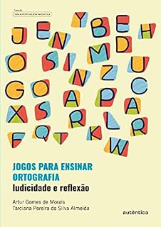 Livro Jogos para ensinar ortografia - Ludicidade e reflexão: Inclui jogos para professores utilizarem em sala de aula