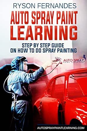Auto Spray Paint Learning Step By Step Guide On How To Do Spray Painting Kindle Edition By Fernandes Ryson Arts Photography Kindle Ebooks Amazon Com