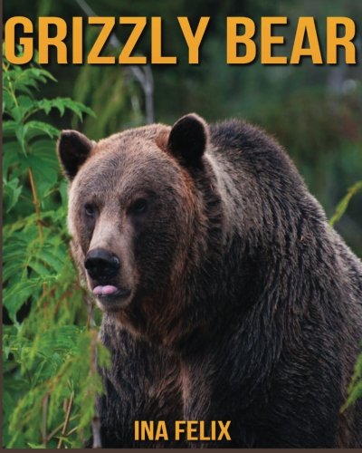 Grizzly Bear: Children Book of Fun Facts & Amazing Photos on Animals in Nature - A Wonderful Grizzly Bear Book for Kids aged 3-7